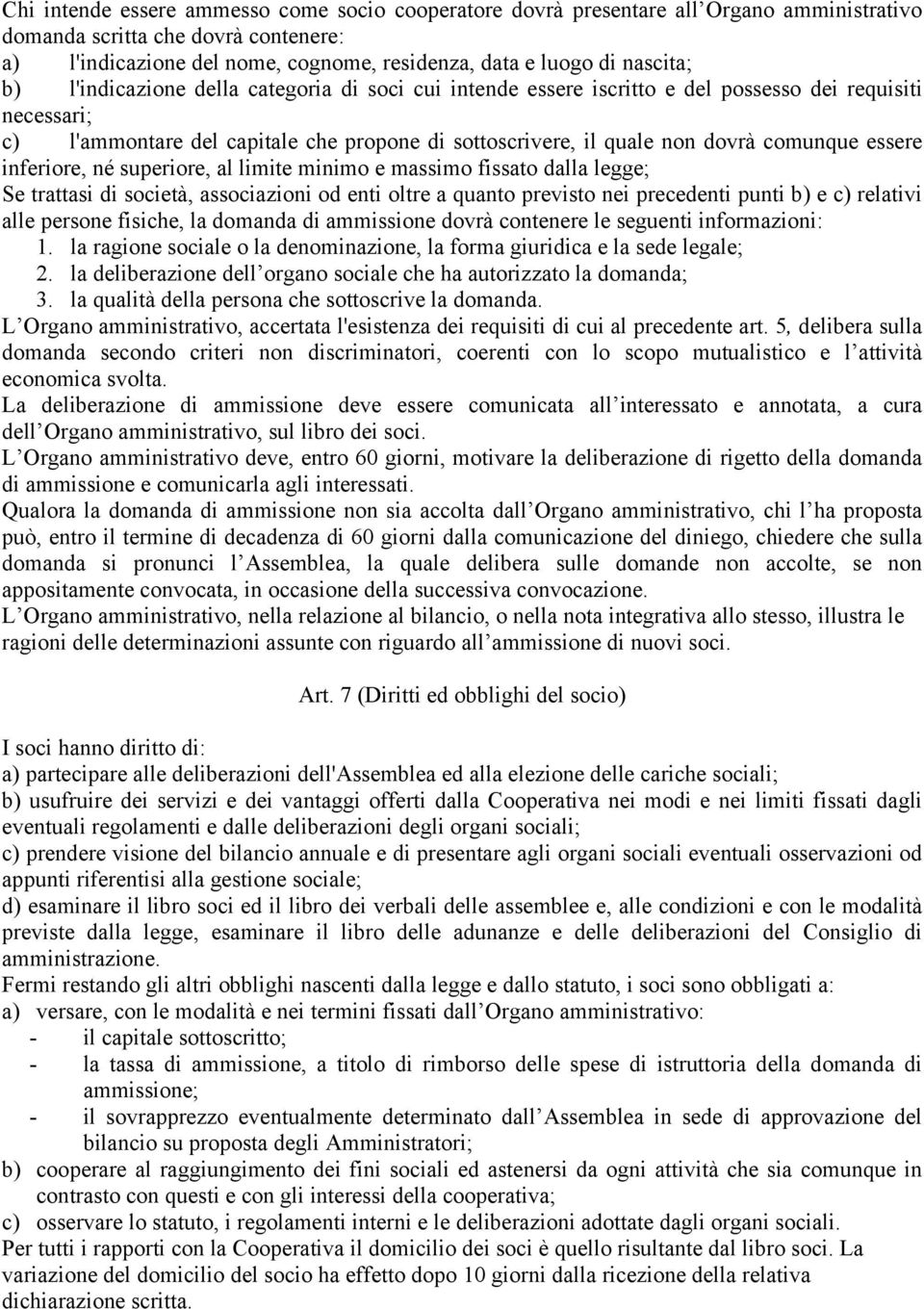 comunque essere inferiore, né superiore, al limite minimo e massimo fissato dalla legge; Se trattasi di società, associazioni od enti oltre a quanto previsto nei precedenti punti b) e c) relativi