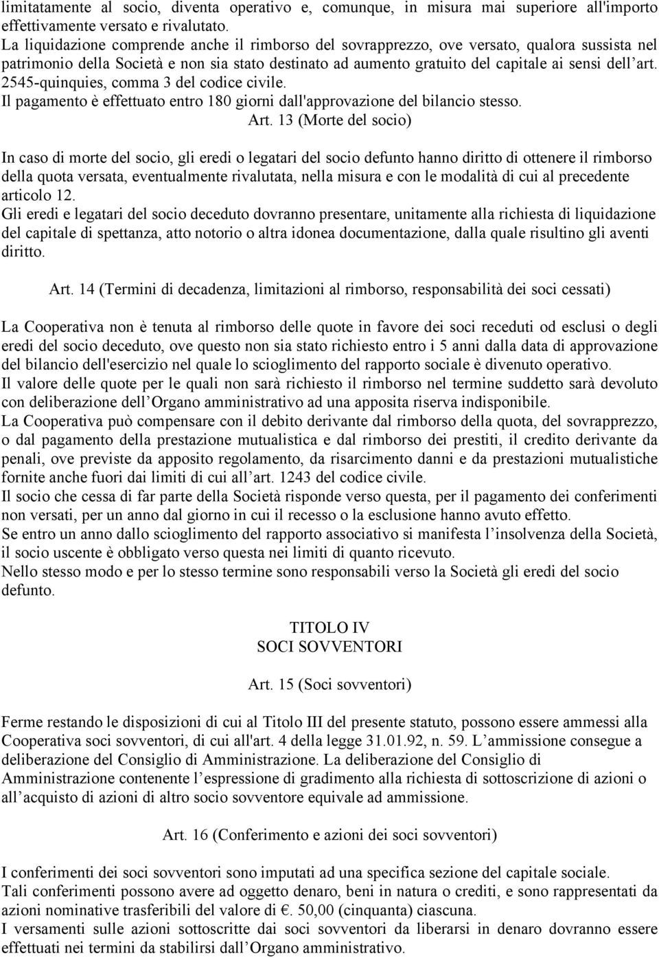 2545-quinquies, comma 3 del codice civile. Il pagamento è effettuato entro 180 giorni dall'approvazione del bilancio stesso. Art.