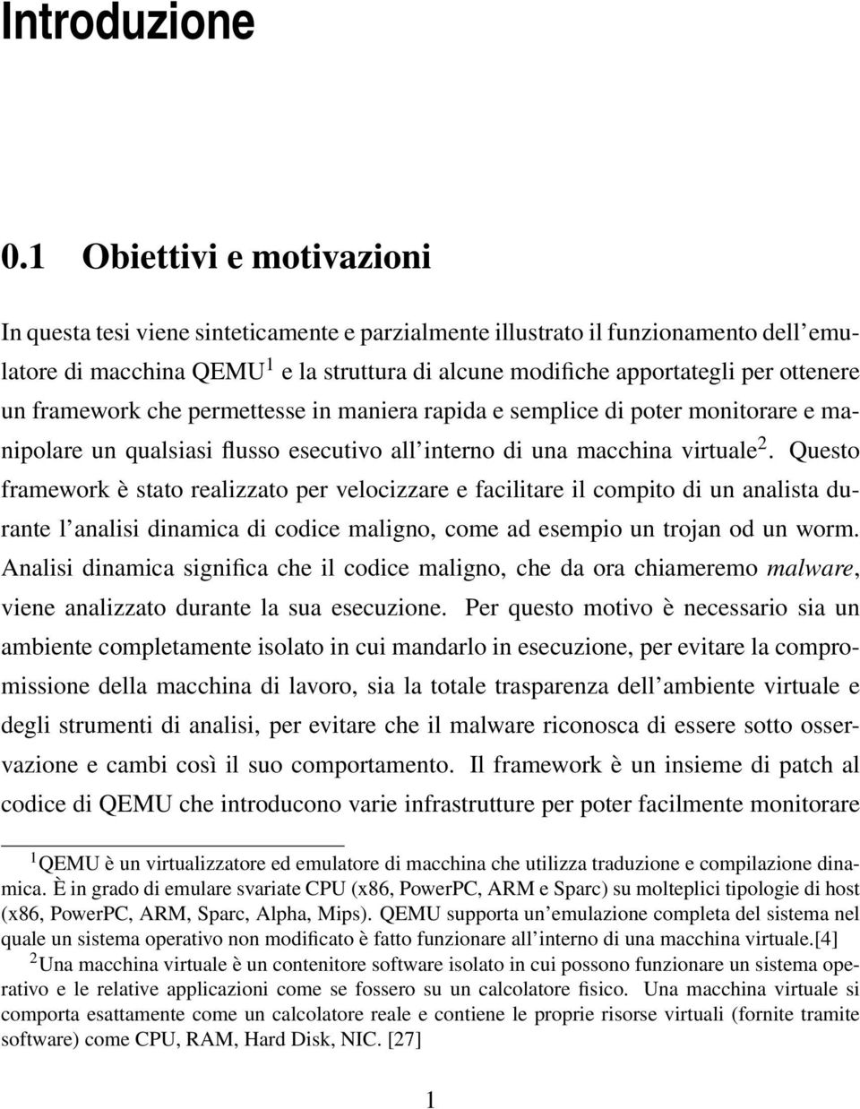 un framework che permettesse in maniera rapida e semplice di poter monitorare e manipolare un qualsiasi flusso esecutivo all interno di una macchina virtuale 2.