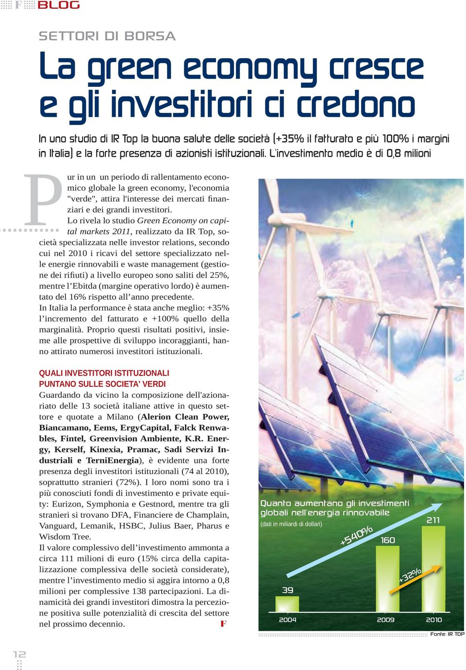 Lo rivela lo studio Green Economy on capital markets 2011, realizzato da IR Top, società specializzata nelle investor relations, secondo cui nel 2010 i ricavi del settore specializzato nelle energie