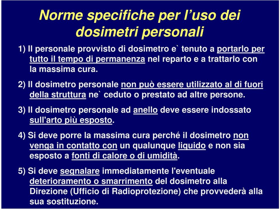 3) Il dosimetro personale ad anello deve essere indossato sull'arto più esposto.