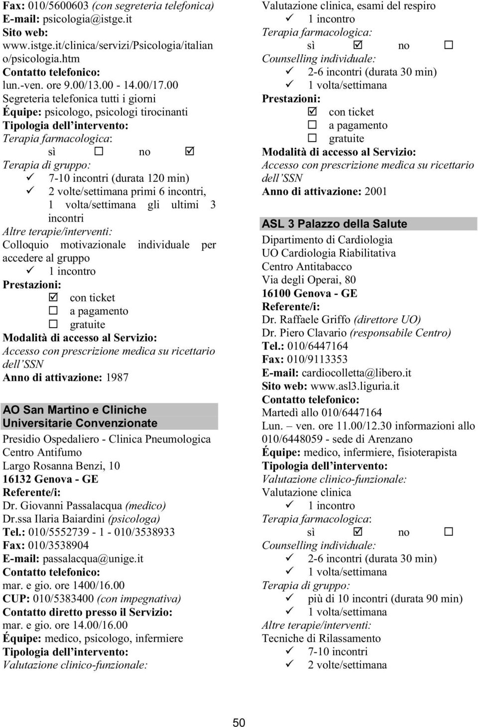 motivazionale individuale per accedere al gruppo dell SSN Anno di attivazione: 1987 AO San Martino e Cliniche Universitarie Convenzionate Presidio Ospedaliero - Clinica Pneumologica Largo Rosanna