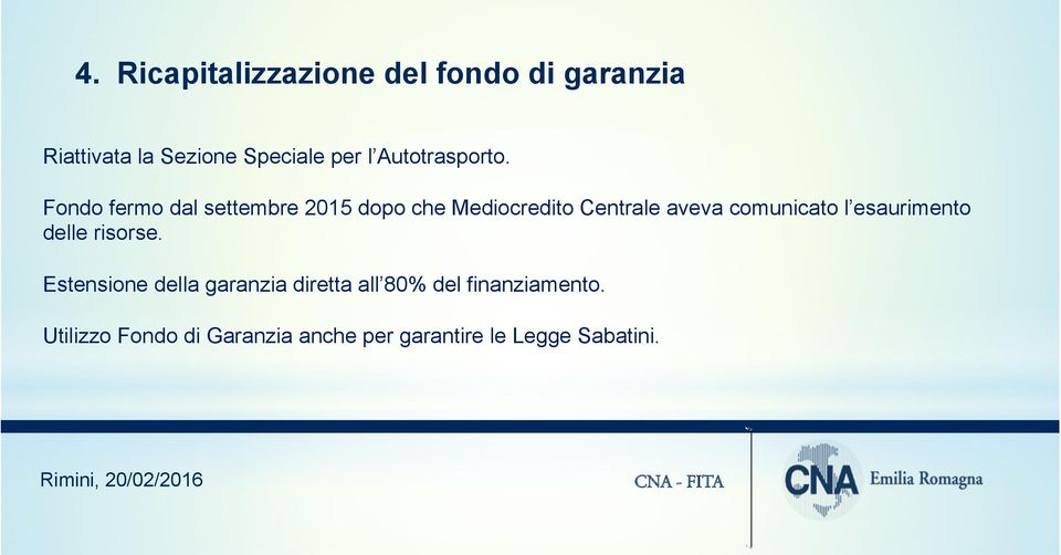 Fondo fermo dal settembre 2015 dopo che Mediocredito Centrale aveva comunicato l