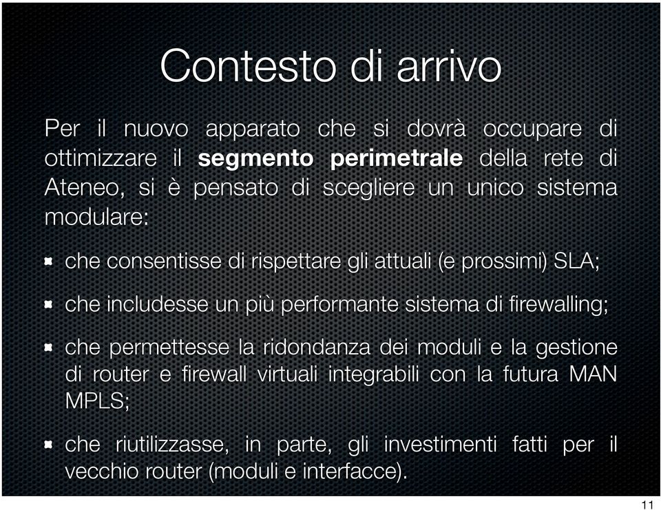 più performante sistema di firewalling; che permettesse la ridondanza dei moduli e la gestione di router e firewall virtuali