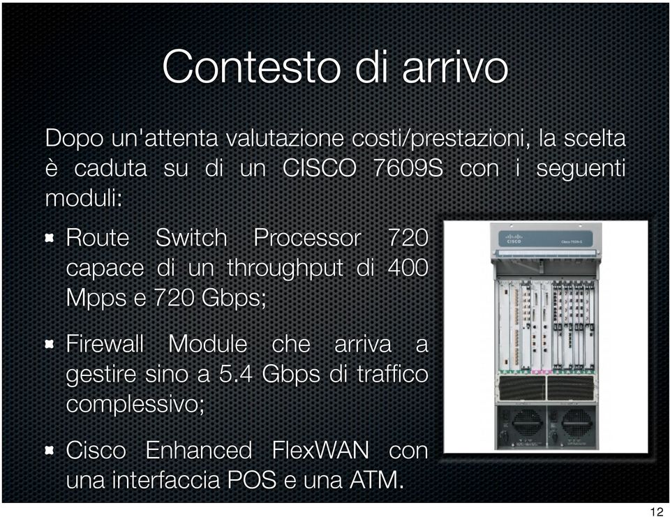 throughput di 400 Mpps e 720 Gbps; Firewall Module che arriva a gestire sino a 5.