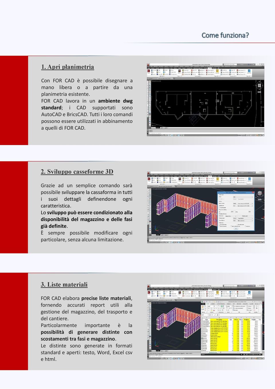 Sviluppo casseforme 3D Grazie ad un semplice comando sarà possibile sviluppare la cassaforma in tutti i suoi dettagli definendone ogni caratteristica.