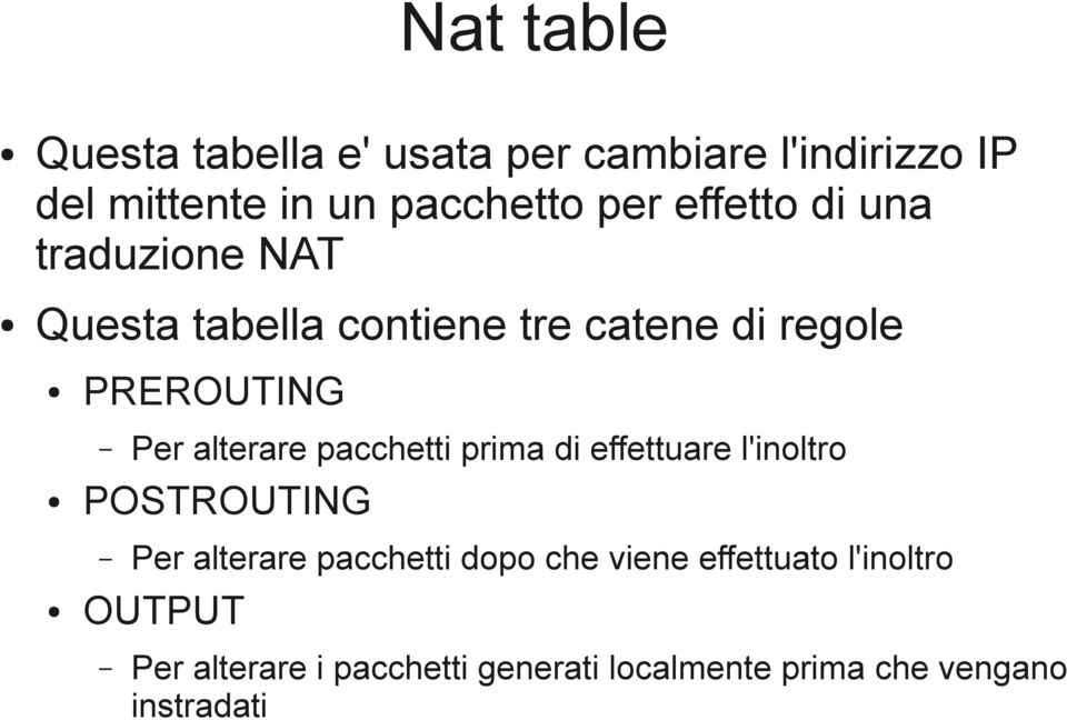 alterare pacchetti prima di effettuare l'inoltro POSTROUTING Per alterare pacchetti dopo che