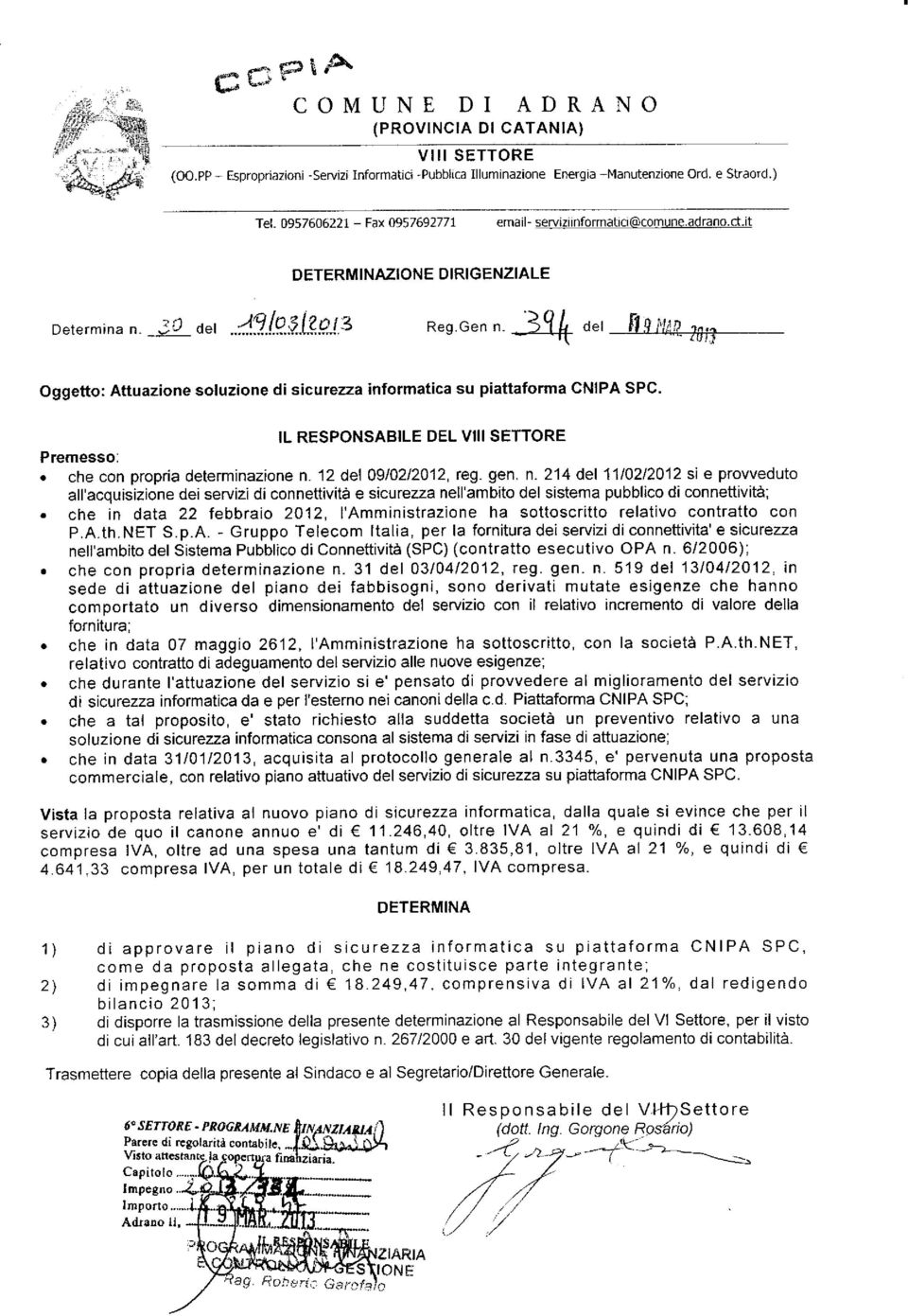 2r,, Oggetto: Attuazione soluzione di sicurezza informatica su piattaforma CNIPA SPC. IL RESPONSABILE DEL VIII SETTORE Premesso:. che con propria determinazione n.