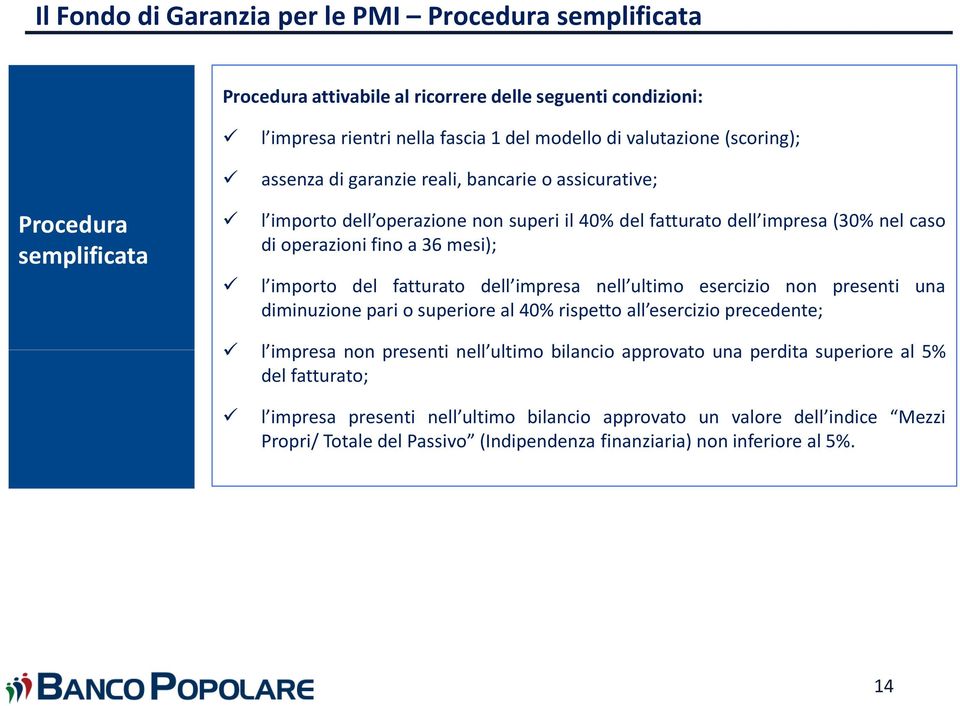 del fatturato dell impresa nell ultimo esercizio non presenti una diminuzione pari o superiore al 40% rispetto all esercizio precedente; l impresa non presenti nell ultimo bilancio approvato una