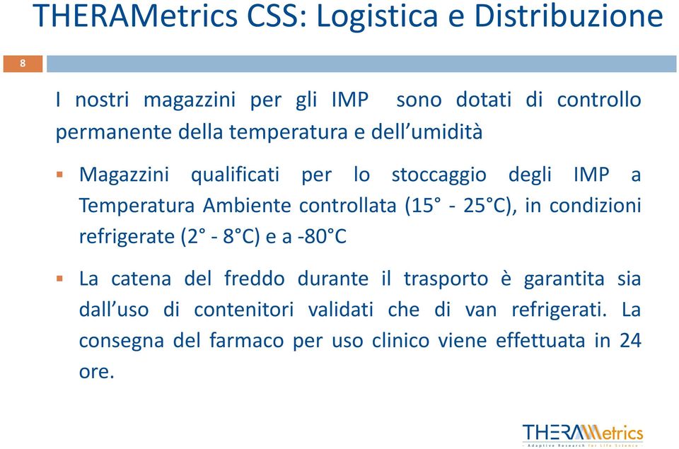 controllata (15-25 C), in condizioni refrigerate(2-8 C)ea-80 C La catena del freddo durante il trasporto è