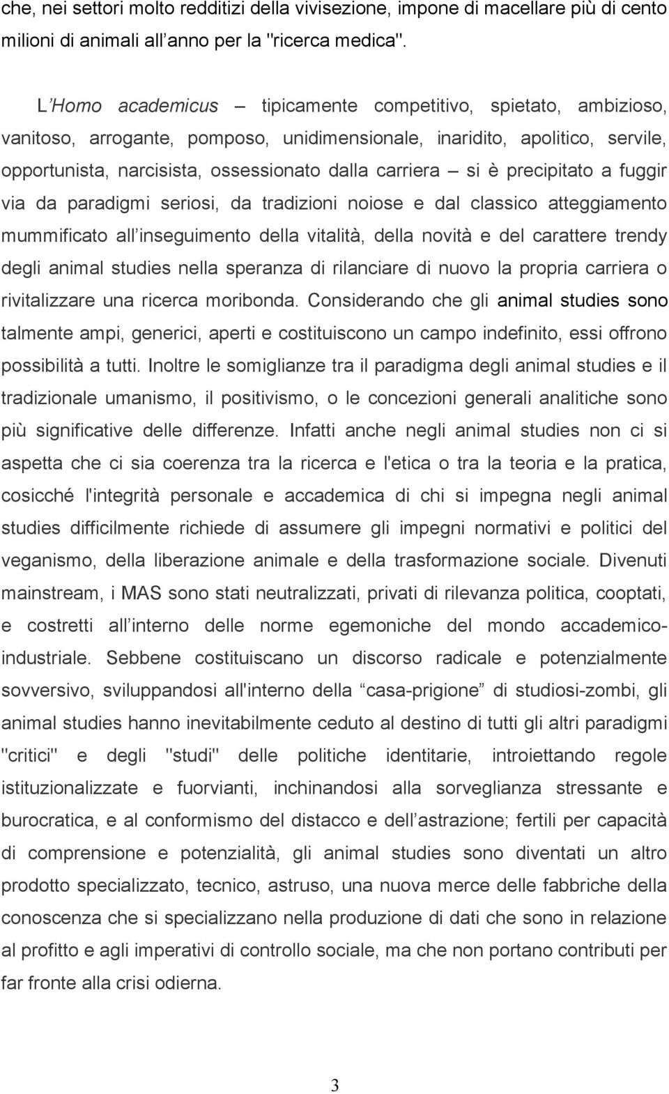 è precipitato a fuggir via da paradigmi seriosi, da tradizioni noiose e dal classico atteggiamento mummificato all inseguimento della vitalità, della novità e del carattere trendy degli animal