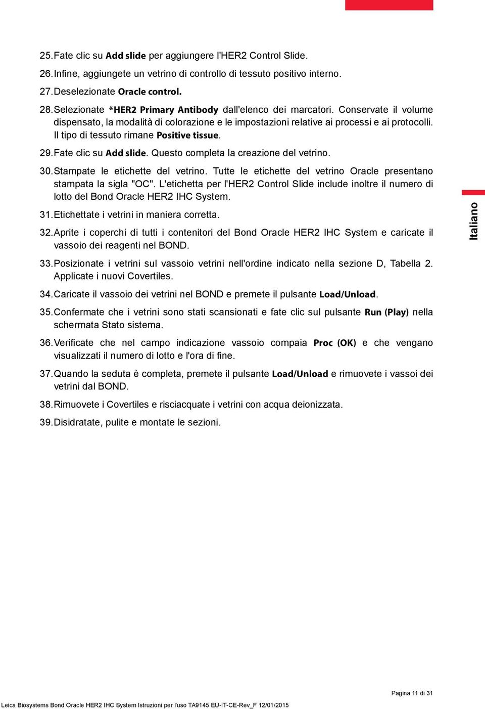 Il tipo di tessuto rimane Positive tissue. 29. Fate clic su Add slide. Questo completa la creazione del vetrino. 30. Stampate le etichette del vetrino.