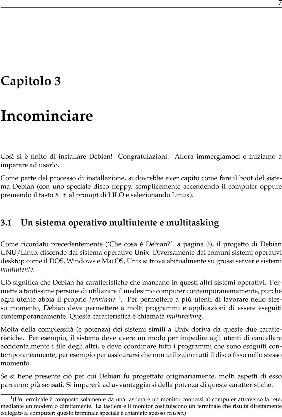 Alt al prompt di LILO e selezionando Linux). 3.1 Un sistema operativo multiutente e multitasking Come ricordato precedentemente ( Che cosa è Debian?