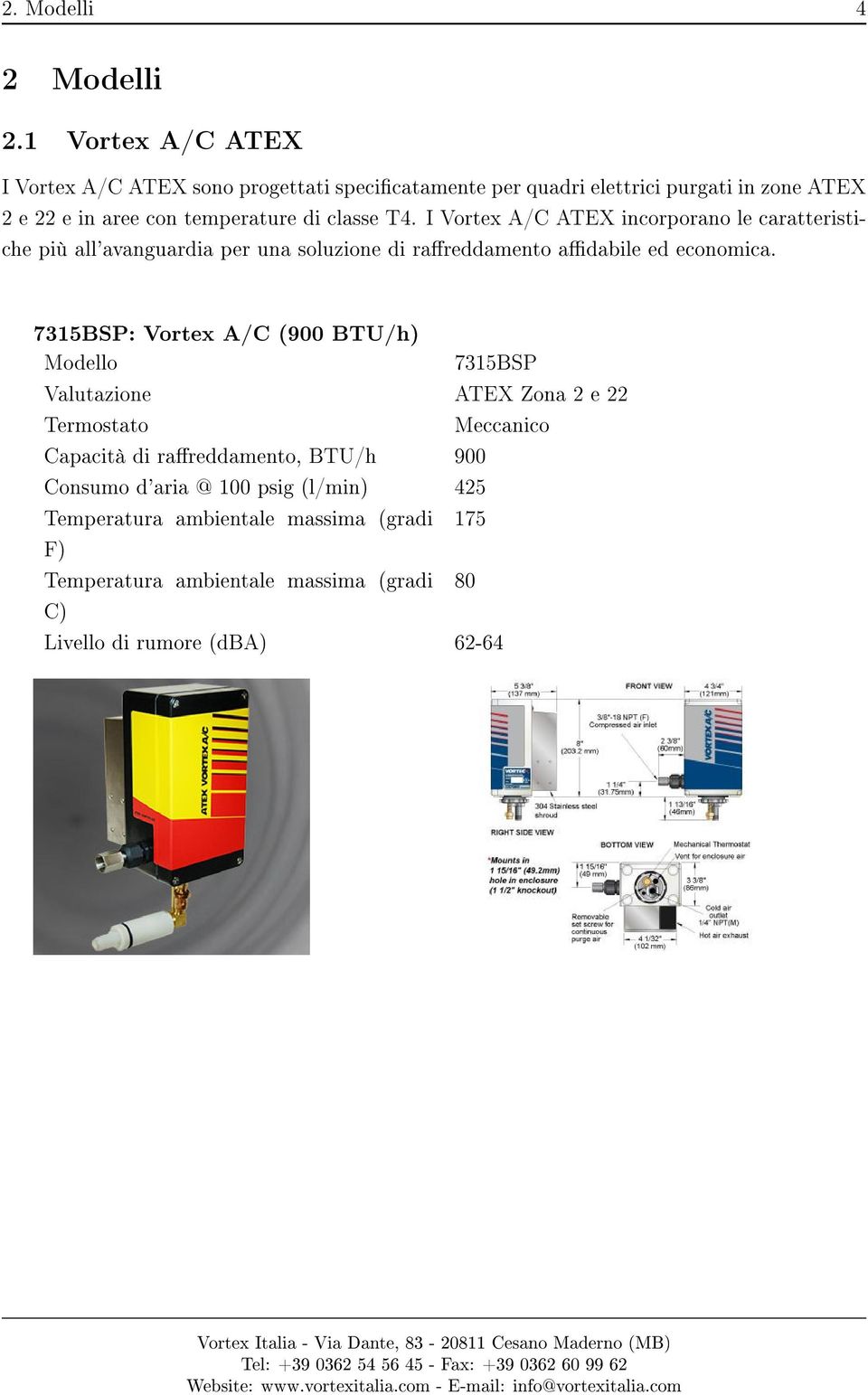 classe T4. I Vortex A/C ATEX incorporano le caratteristiche più all'avanguardia per una soluzione di rareddamento adabile ed economica.