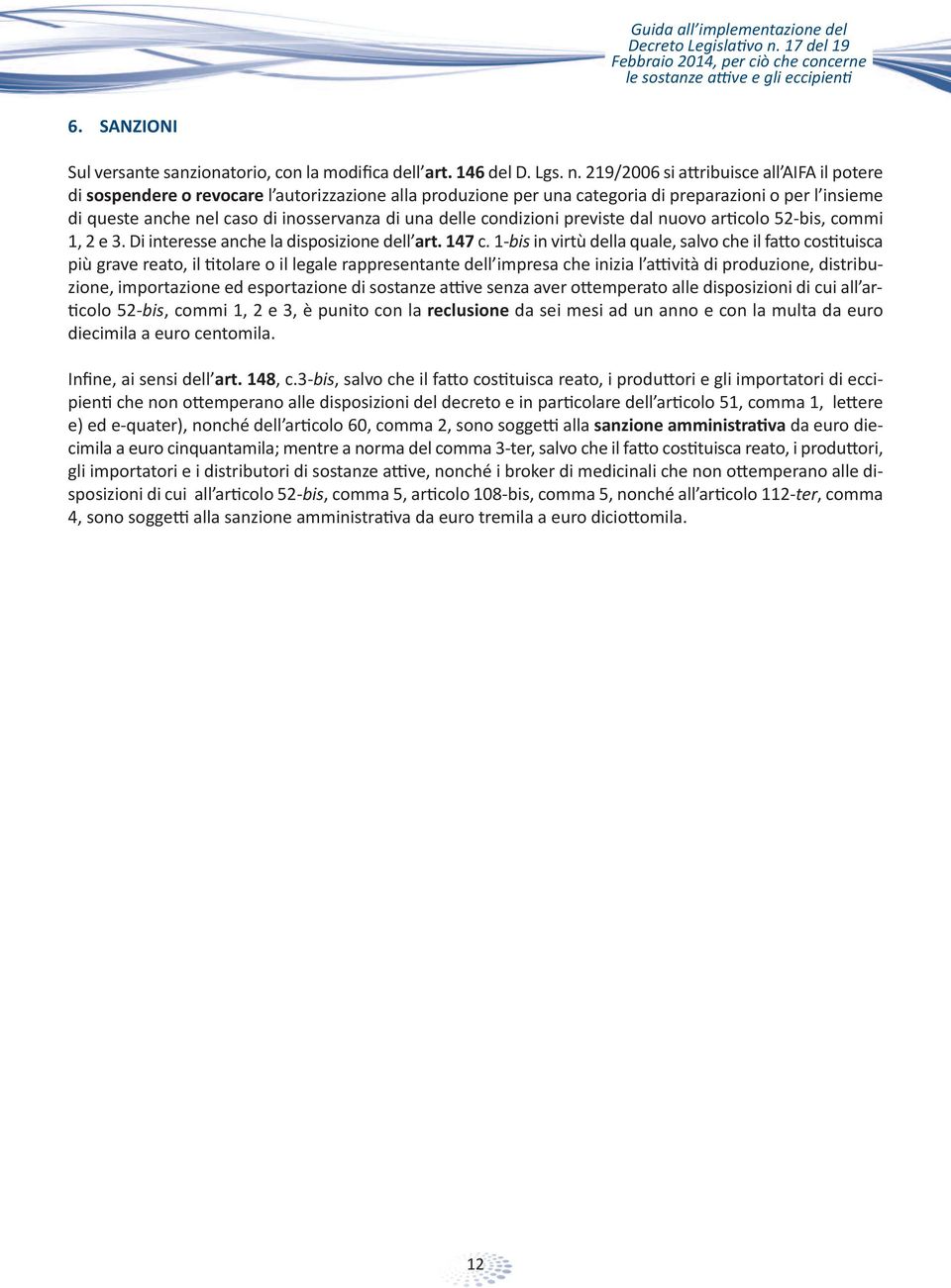 219/2006 si attribuisce all AIFA il potere di sospendere o revocare l autorizzazione alla produzione per una categoria di preparazioni o per l insieme di queste anche nel caso di inosservanza di una