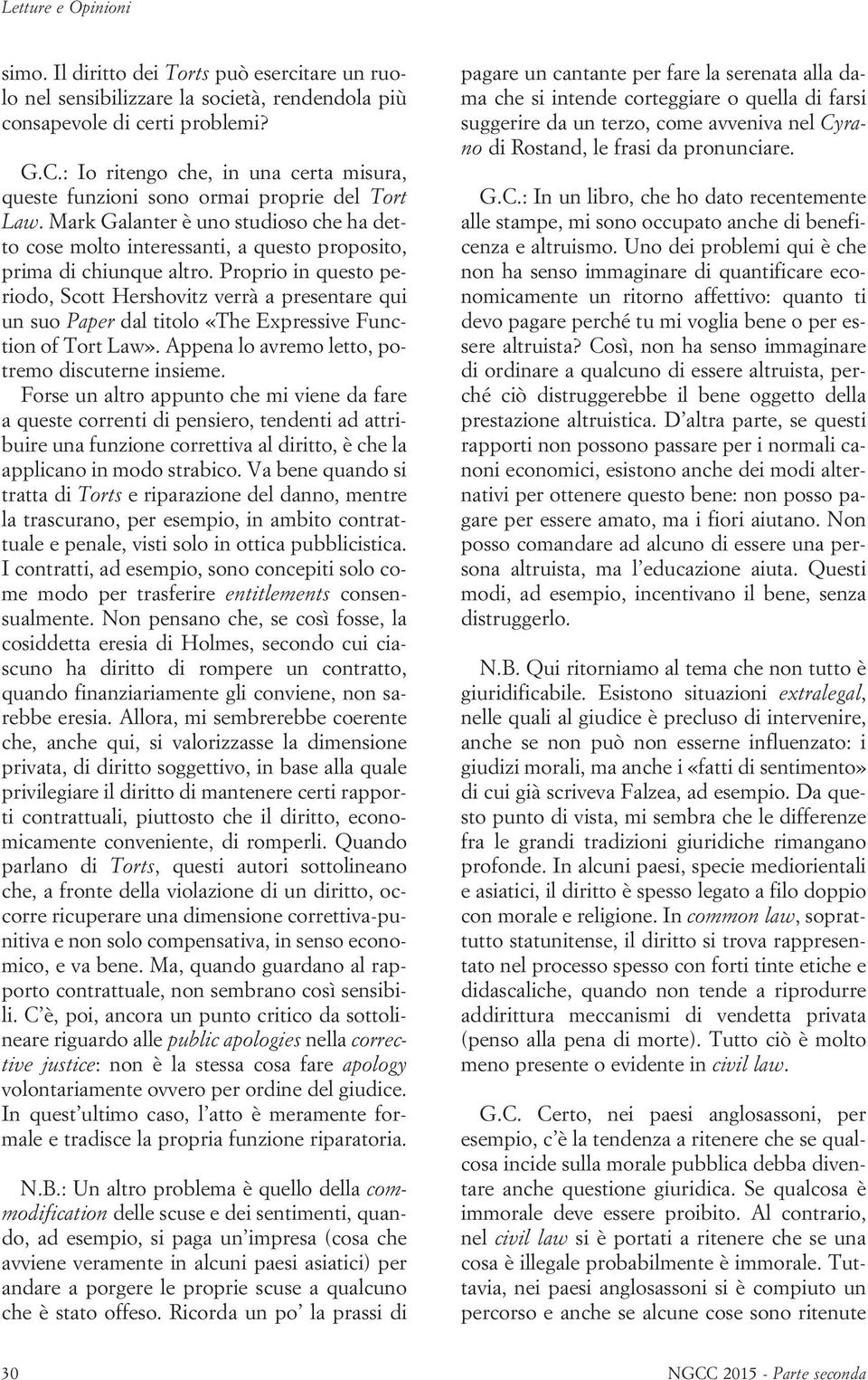 Proprio in questo periodo, Scott Hershovitz verrà a presentare qui un suo Paper dal titolo «The Expressive Function of Tort Law». Appena lo avremo letto, potremo discuterne insieme.