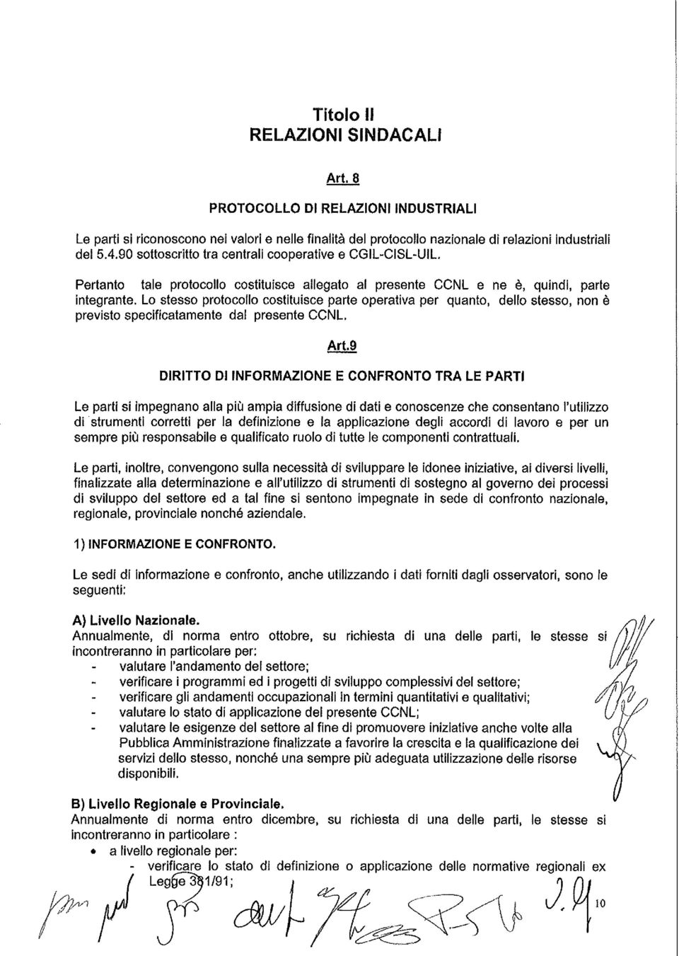 Lo stesso protocollo costituisce parte operativa per quanto, dello stesso, non è previsto specificatamente dal presente CCNL. Art.