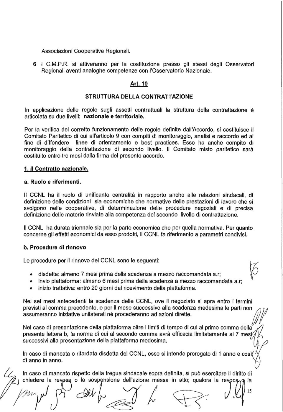 Per la verifica del corretto funzionamento delle regole definite dall'accordo, si costituisce il Comitato Paritetico di cui all'articolo 9 con compiti di monitoraggio, analisi e raccordo ed al fine