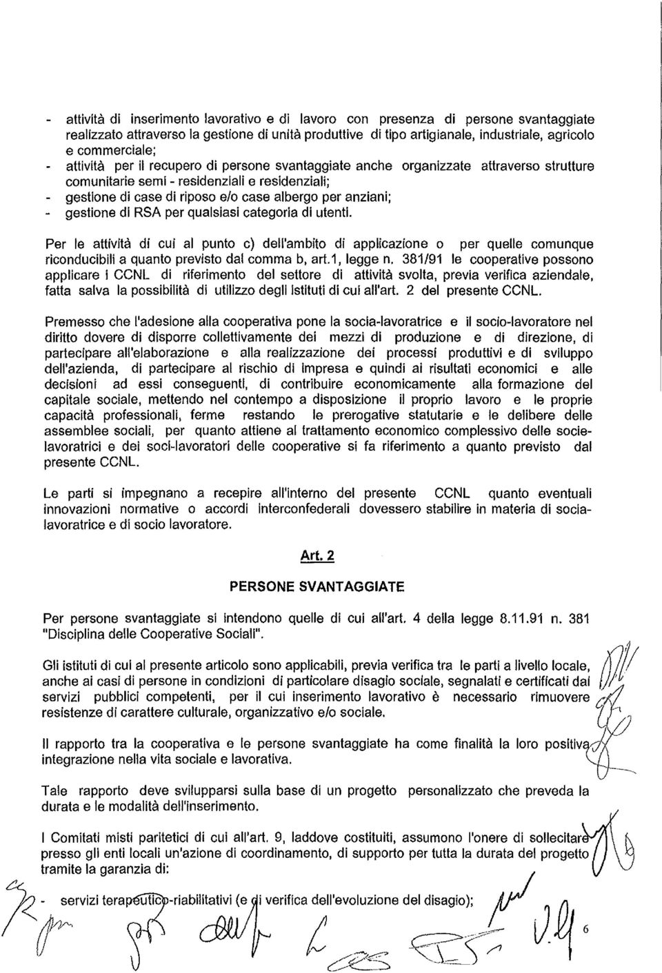 gestione di RSA per qualsiasi categoria di utenti. Per le attività di cui al punto c) dell'ambito di applicazione o per quelle comunque riconducibili a quanto previsto dal comma b, art.1, legge n.