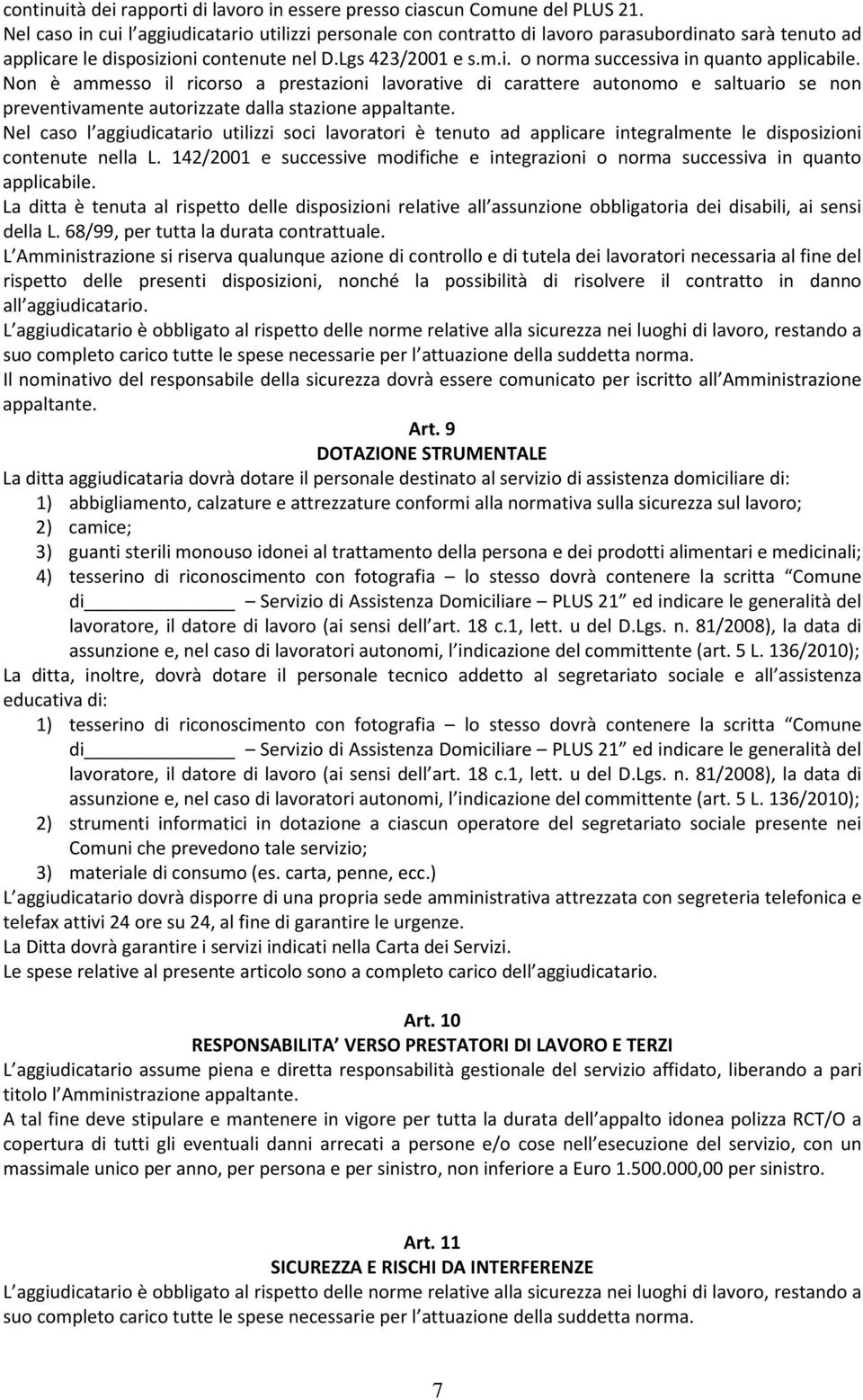 Non è ammesso il ricorso a prestazioni lavorative di carattere autonomo e saltuario se non preventivamente autorizzate dalla stazione appaltante.