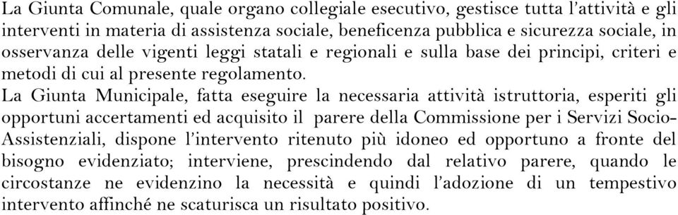 La Giunta Municipale, fatta eseguire la necessaria attività istruttoria, esperiti gli opportuni accertamenti ed acquisito il parere della Commissione per i Servizi Socio- Assistenziali,