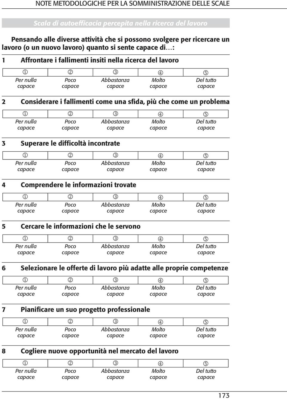 come un problema 3 Superare le difficoltà incontrate 4 Comprendere le informazioni trovate 5 Cercare le informazioni che le servono 6 Selezionare