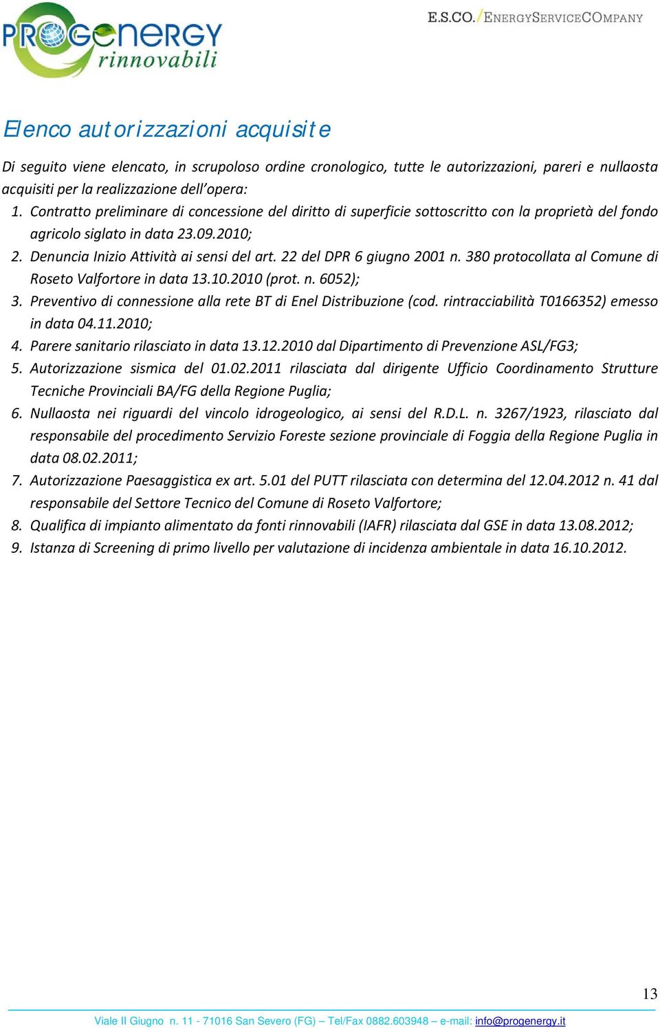 22 del DPR 6 giugno 2001 n. 380 protocollata al Comune di Roseto Valfortore in data 13.10.2010 (prot. n. 6052); 3. Preventivo di connessione alla rete BT di Enel Distribuzione (cod.