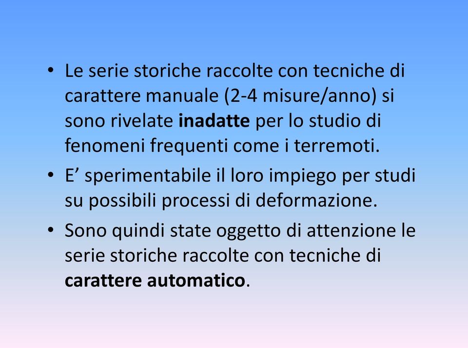 E sperimentabile il loro impiego per studi su possibili processi di deformazione.