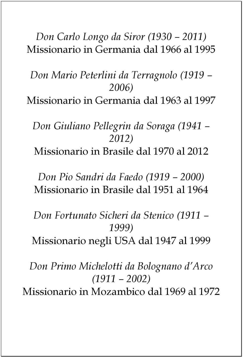 Don Pio Sandri da Faedo (1919 2000) Missionario in Brasile dal 1951 al 1964 Don Fortunato Sicheri da Stenico (1911 1999)