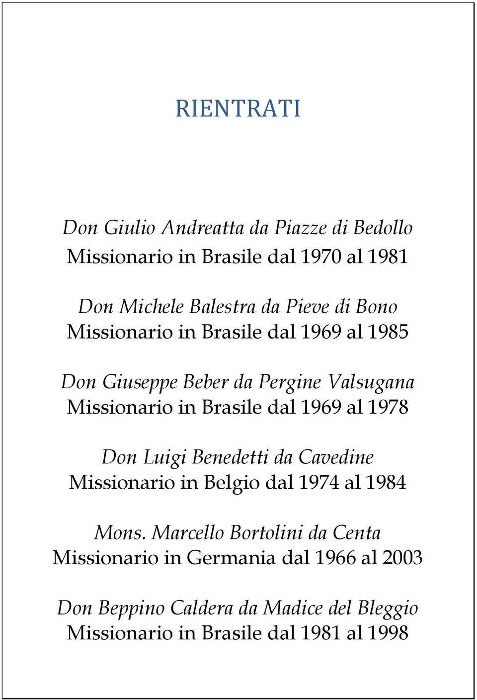 dal 1969 al 1978 Don Luigi Benedetti da Cavedine Missionario in Belgio dal 1974 al 1984 Mons.