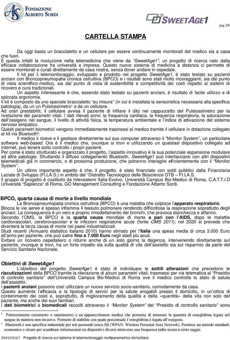 Questo nuovo sistema di medicina a distanza ci permette di essere monitorati e curati direttamente da casa nostra, senza dover andare in ospedale.