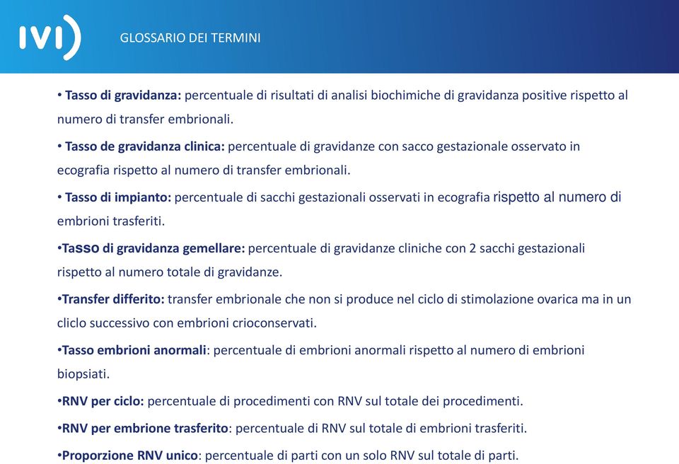 Tasso di impianto: percentuale di sacchi gestazionali osservati in ecografia rispetto al numero di embrioni trasferiti.