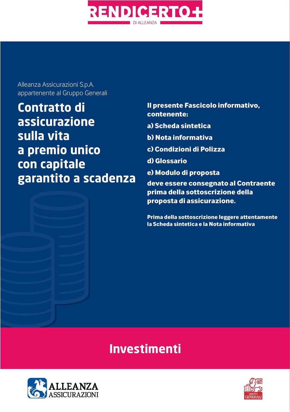 Condizioni di Polizza d) Glossario e) Modulo di proposta deve essere consegnato al Contraente prima della sottoscrizione