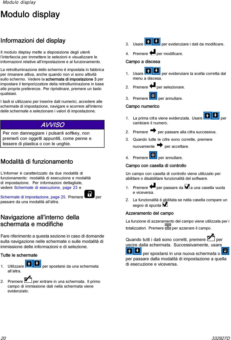 Vedere la schermata di impostazione 3 per impostare il temporizzatore della retroilluminazione in base alle proprie preferenze. Per ripristinare, premere un tasto qualsiasi.