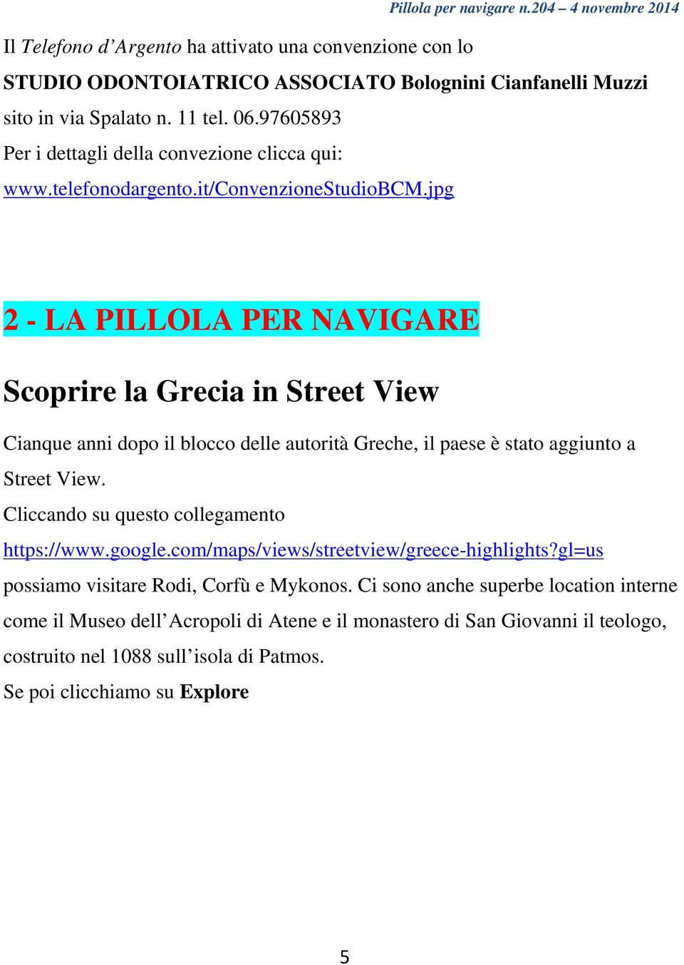 jpg 2 - LA PILLOLA PER NAVIGARE Scoprire la Grecia in Street View Cianque anni dopo il blocco delle autorità Greche, il paese è stato aggiunto a Street View.