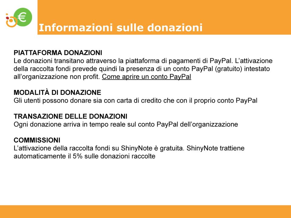 Come aprire un conto PayPal MODALITÀ DI DONAZIONE Gli utenti possono donare sia con carta di credito che con il proprio conto PayPal TRANSAZIONE DELLE