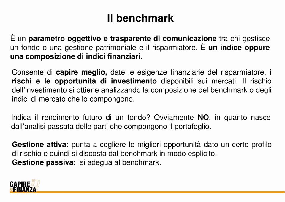 Il rischio dell investimento si ottiene analizzando la composizione del benchmark o degli indici di mercato che lo compongono. Indica il rendimento futuro di un fondo?