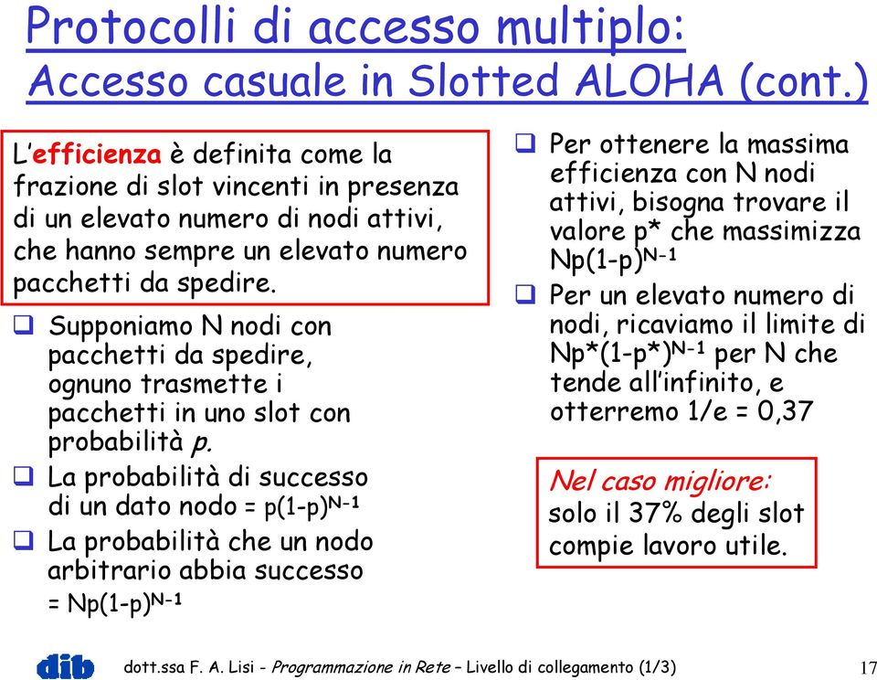 Supponiamo N nodi con pacchetti da spedire, ognuno trasmette i pacchetti in uno slot con probabilità p.