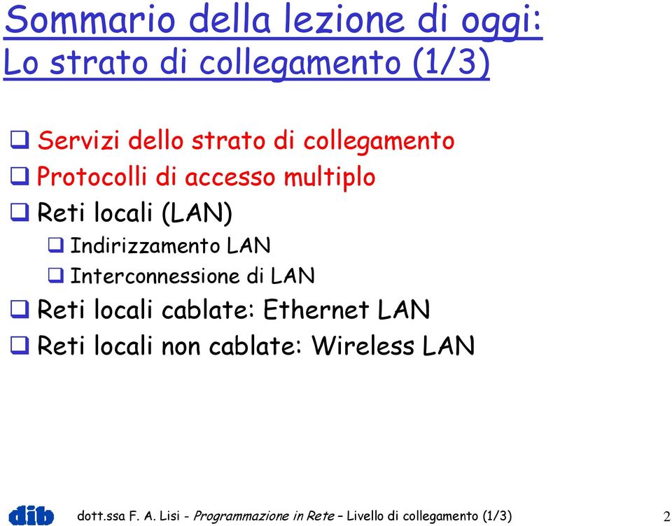 Interconnessione di LAN Reti locali cablate: Ethernet LAN Reti locali non cablate: