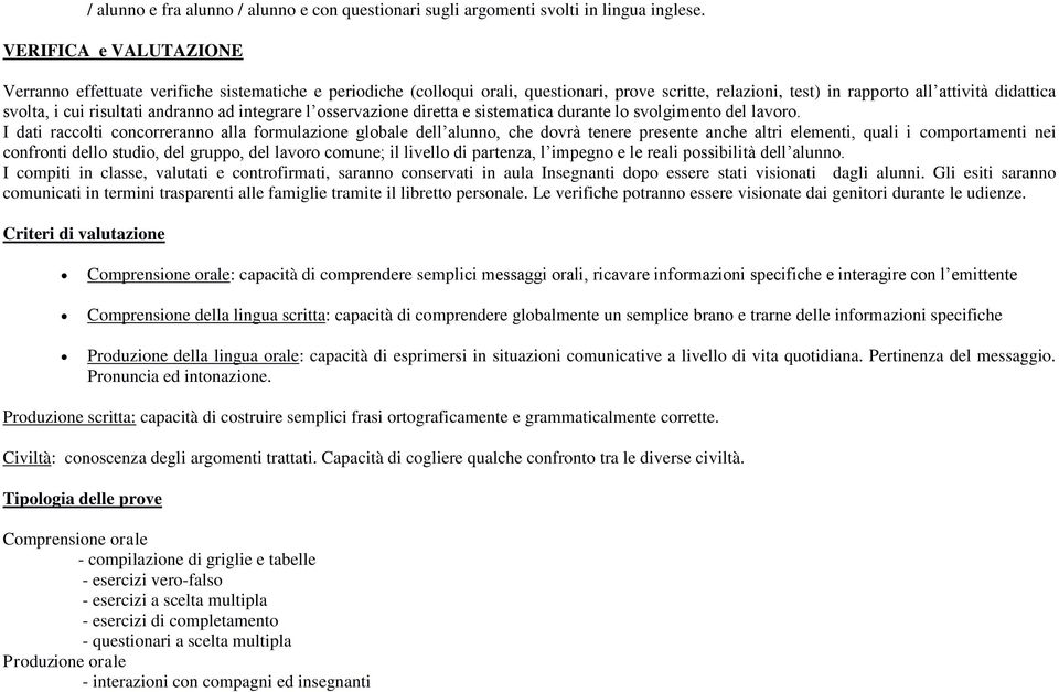 andranno ad integrare l osservazione diretta e sistematica durante lo svolgimento del lavoro.