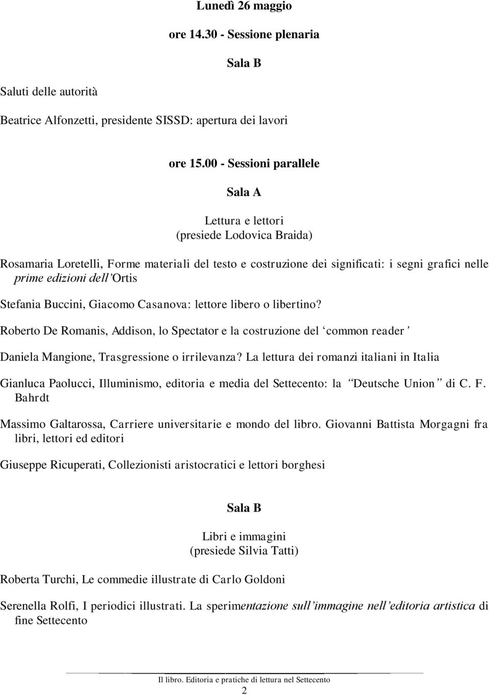 Ortis Stefania Buccini, Giacomo Casanova: lettore libero o libertino? Roberto De Romanis, Addison, lo Spectator e la costruzione del common reader Daniela Mangione, Trasgressione o irrilevanza?