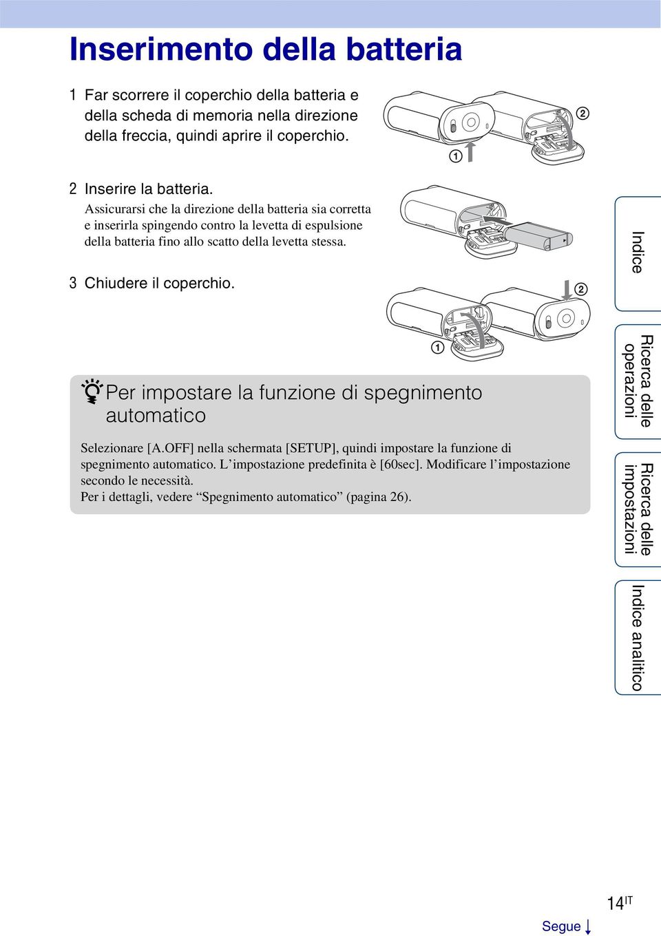 Assicurarsi che la direzione della batteria sia corretta e inserirla spingendo contro la levetta di espulsione della batteria fino allo scatto della levetta stessa.