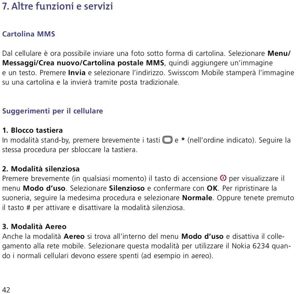 Swisscom Mobile stamperà l immagine su una cartolina e la invierà tramite posta tradizionale. Suggerimenti per il cellulare 1.