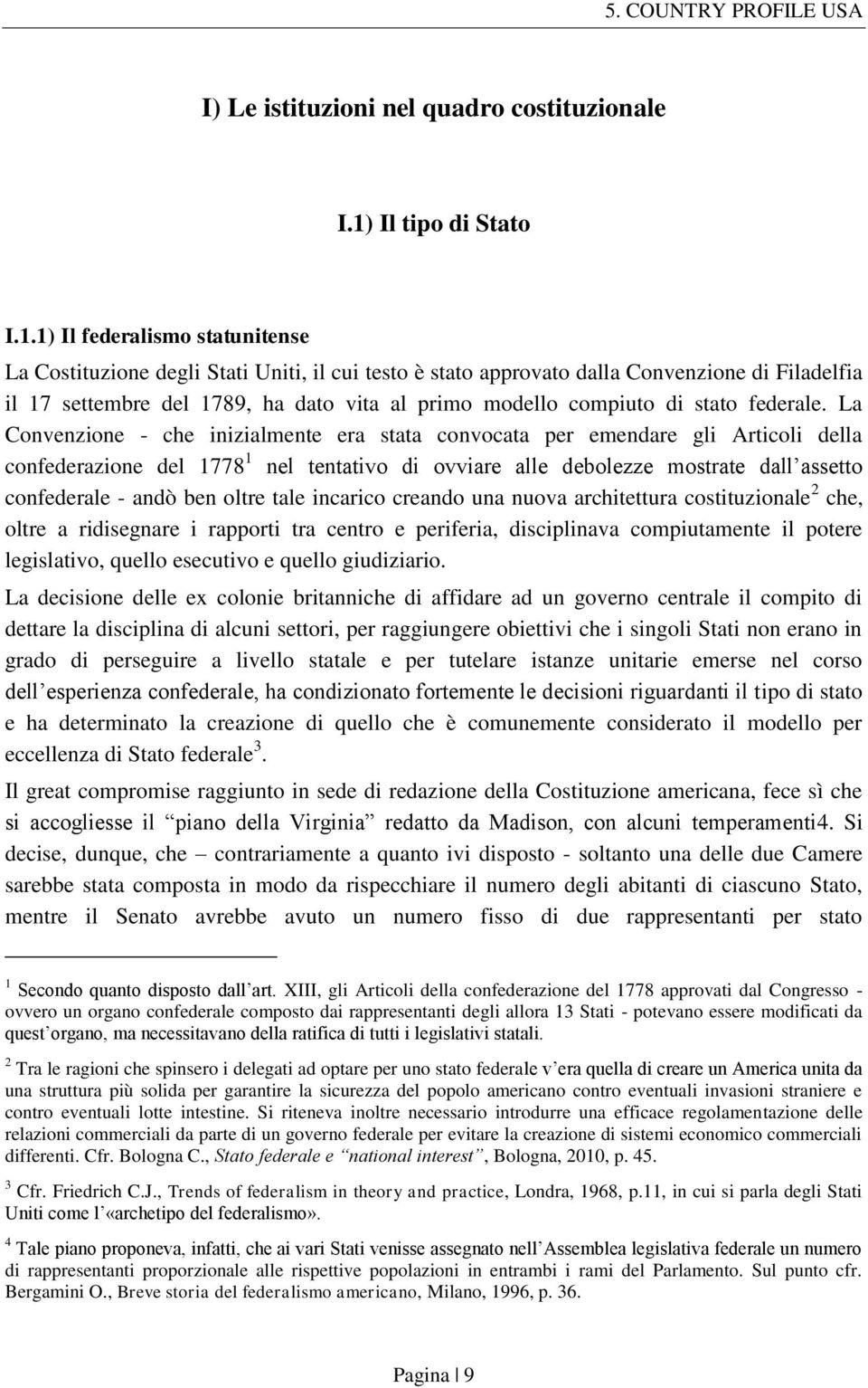 1) Il federalismo statunitense La Costituzione degli Stati Uniti, il cui testo è stato approvato dalla Convenzione di Filadelfia il 17 settembre del 1789, ha dato vita al primo modello compiuto di