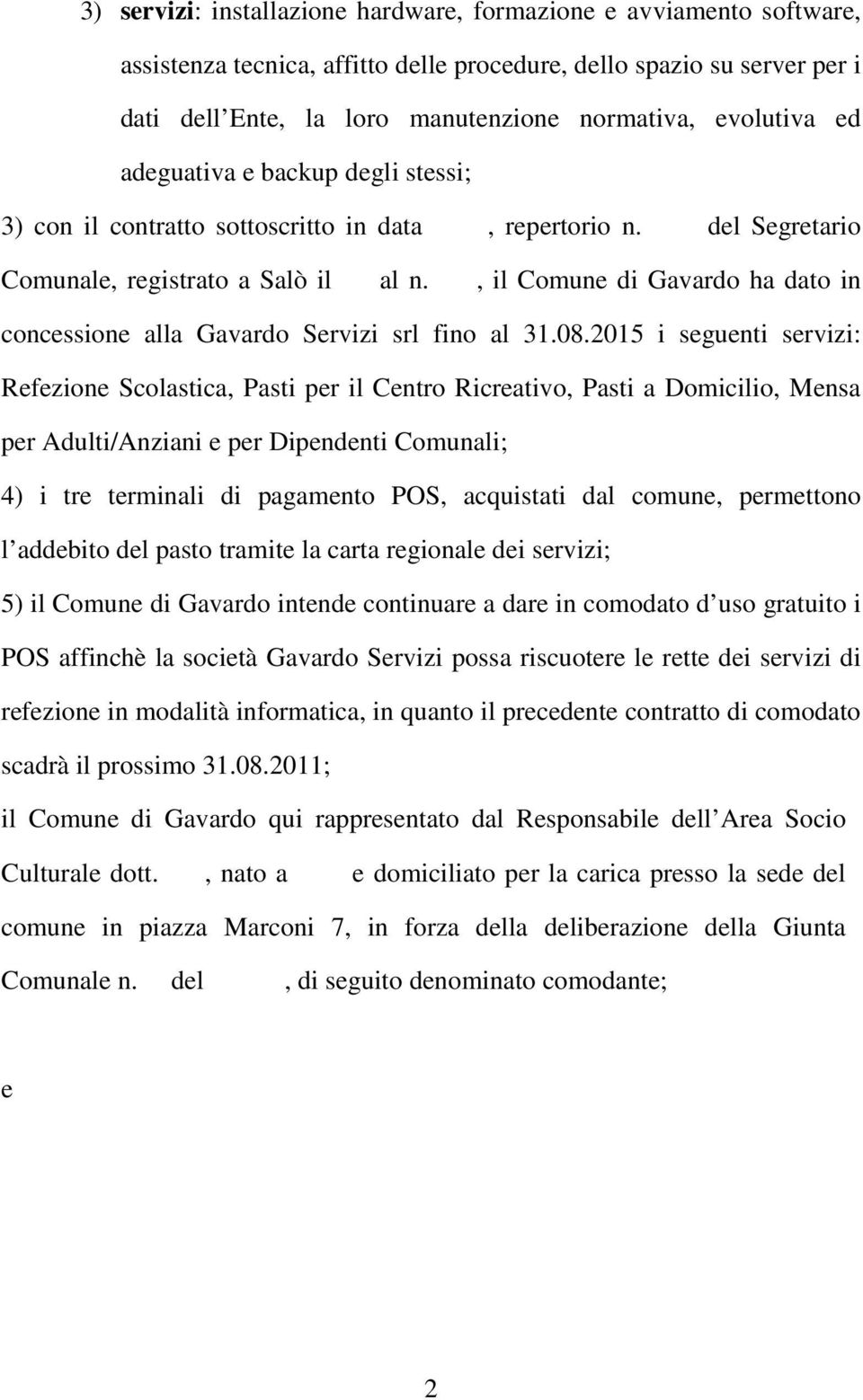 , il Comune di Gavardo ha dato in concessione alla Gavardo Servizi srl fino al 31.08.