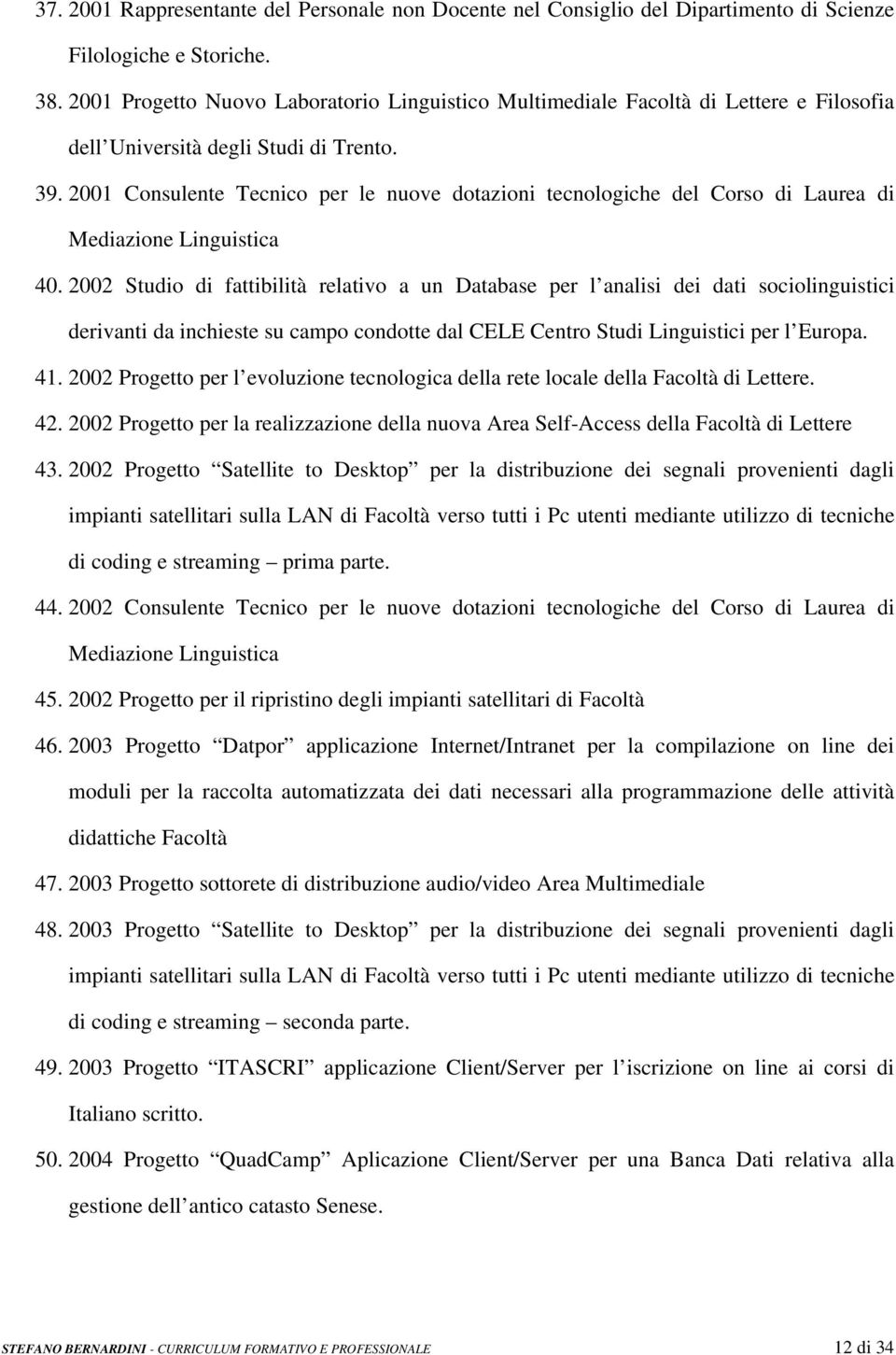 2001 Consulente Tecnico per le nuove dotazioni tecnologiche del Corso di Laurea di Mediazione Linguistica 40.