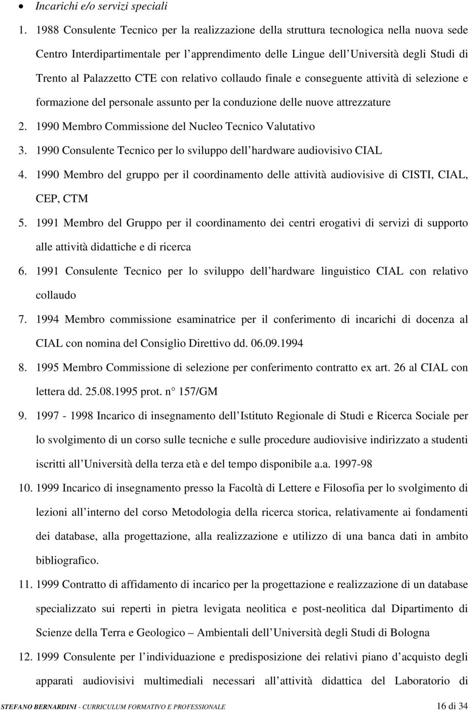 Palazzetto CTE con relativo collaudo finale e conseguente attività di selezione e formazione del personale assunto per la conduzione delle nuove attrezzature 2.