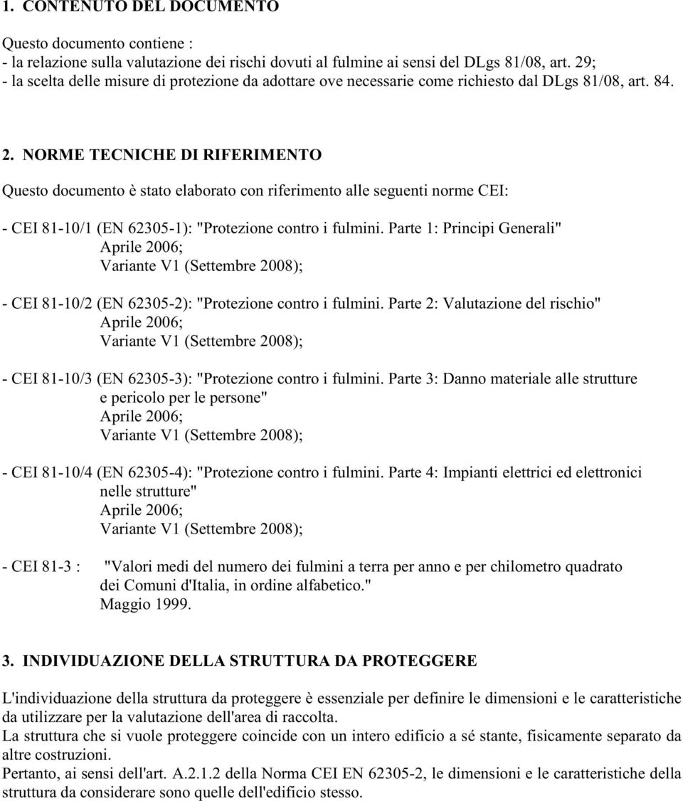 NORME TECNICHE DI RIFERIMENTO Questo documento èstato elaborato con riferimento a le seguenti norme CEI: - CEI 81-10/1 (EN 62305-1): "Protezione contro i fulmini.