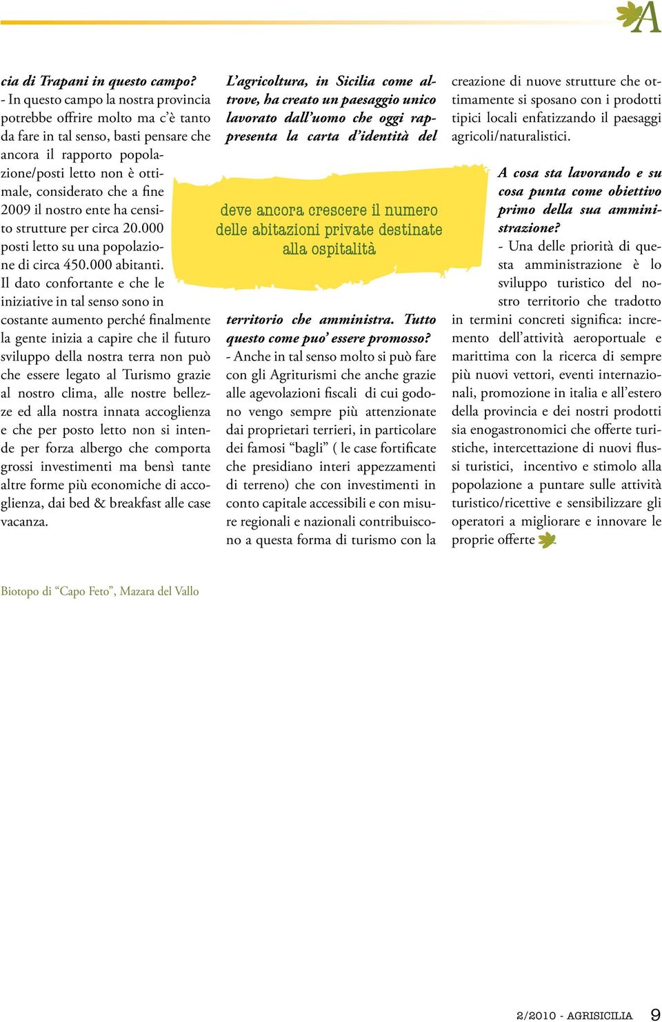 2009 il nostro ente ha censito strutture per circa 20.000 posti letto su una popolazione di circa 450.000 abitanti.