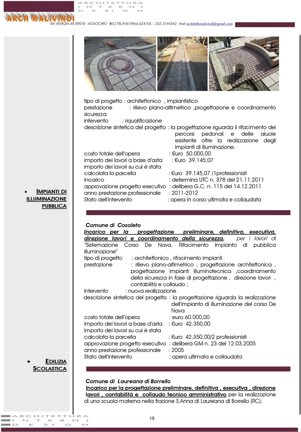 illuminazione. costo totale dell opera : uro 50.000,00 importo dei lavori a base d asta : uro 39.145,07 : uro 39.145,07 /1professionisti incarico : determina UTC n. 378 del 21.11.